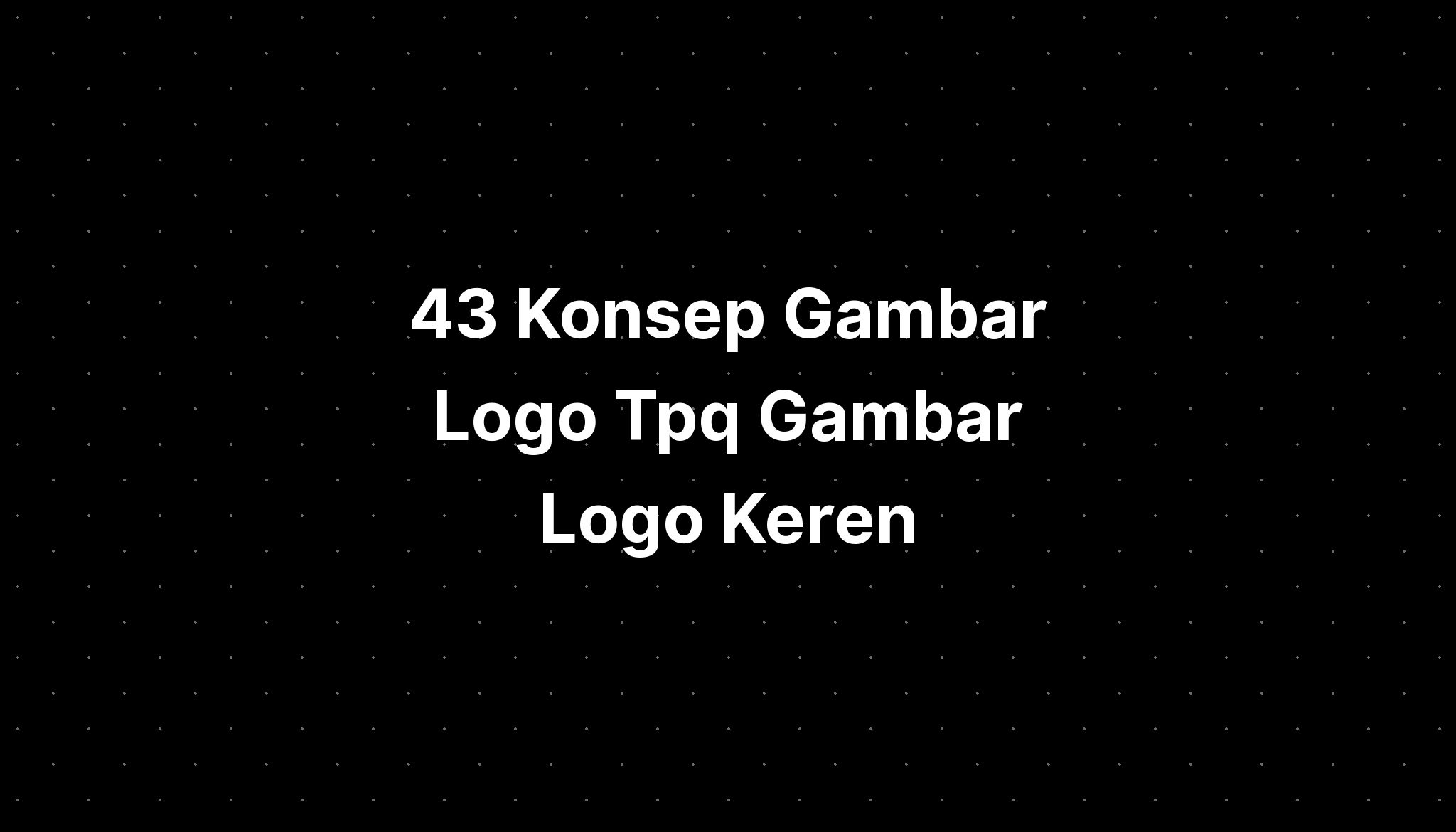 43 Konsep Gambar Logo Tpq Gambar Logo Keren Imagesee 4326